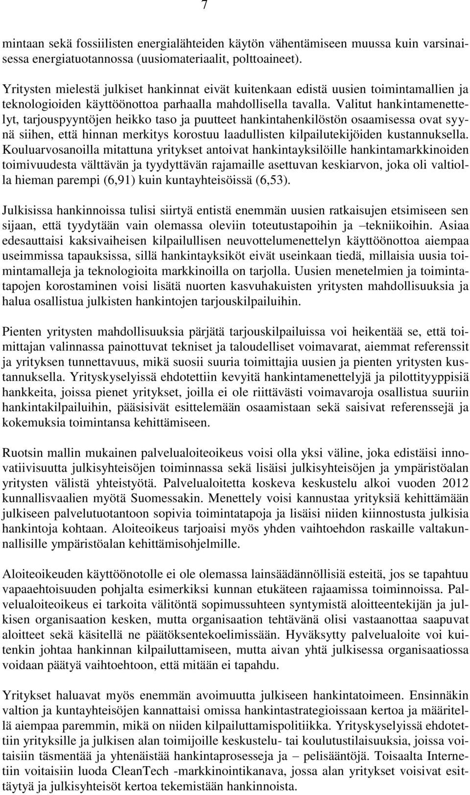 Valitut hankintamenettelyt, tarjouspyyntöjen heikko taso ja puutteet hankintahenkilöstön osaamisessa ovat syynä siihen, että hinnan merkitys korostuu laadullisten kilpailutekijöiden kustannuksella.