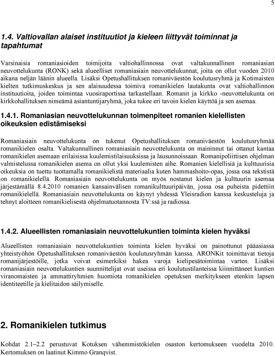 alueelliset romaniasiain neuvottelukunnat, joita on ollut vuoden 2010 aikana neljän läänin alueella.