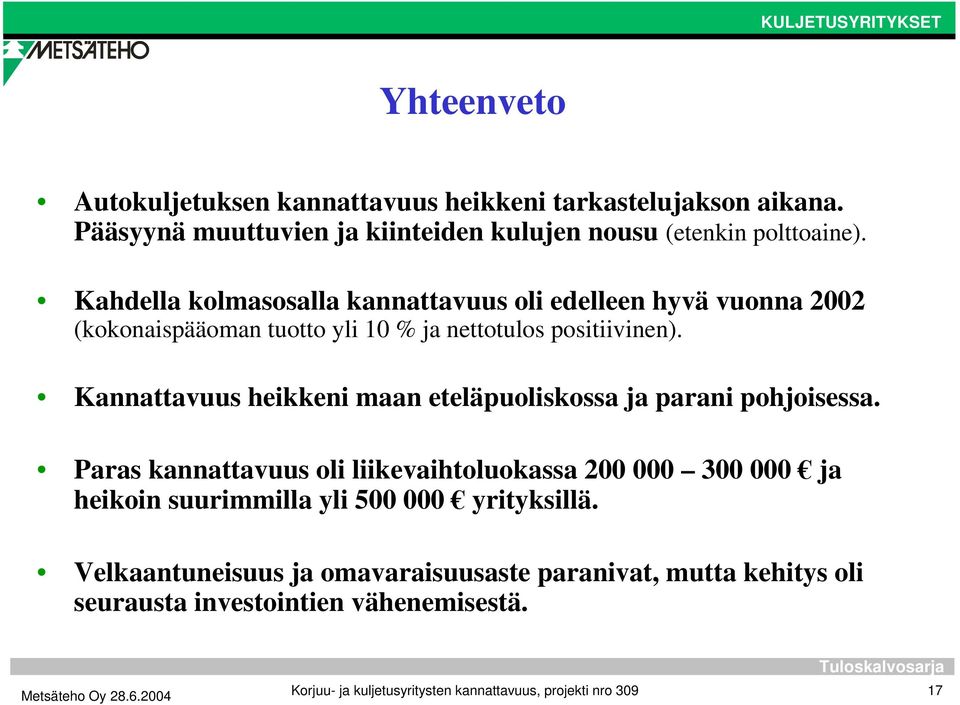 Kannattavuus heikkeni maan eteläpuoliskossa ja parani pohjoisessa.