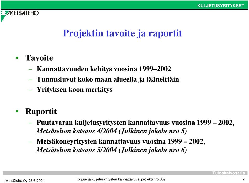 1999 2002, Metsätehon katsaus 4/2004 (Julkinen jakelu nro 5) Metsäkoneyritysten kannattavuus vuosina 1999