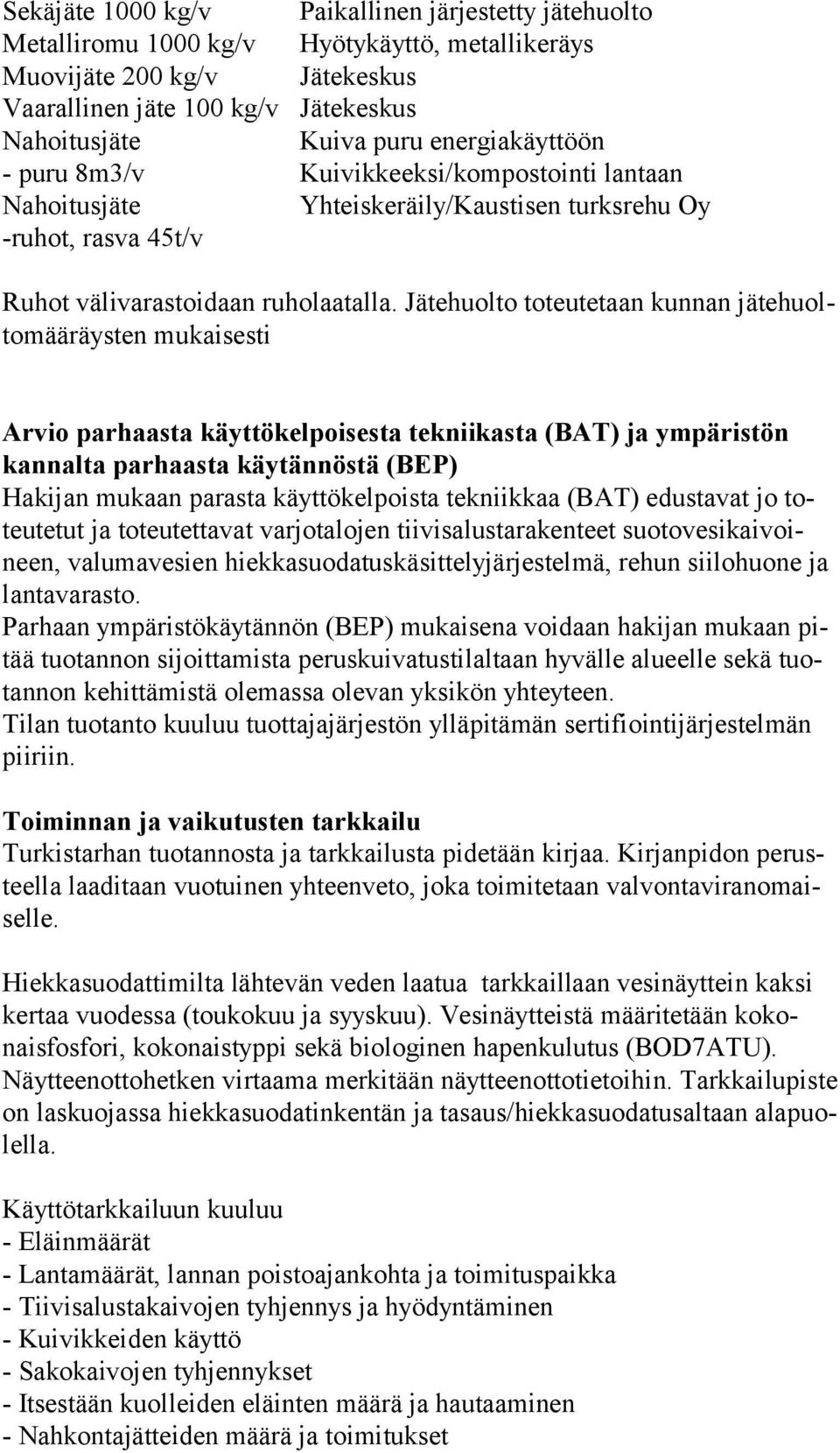 Jätehuolto toteutetaan kunnan jä te huolto mää räys ten mukaisesti Arvio parhaasta käyttökelpoisesta tekniikasta (BAT) ja ympäristön kan nal ta parhaasta käytännöstä (BEP) Hakijan mukaan parasta