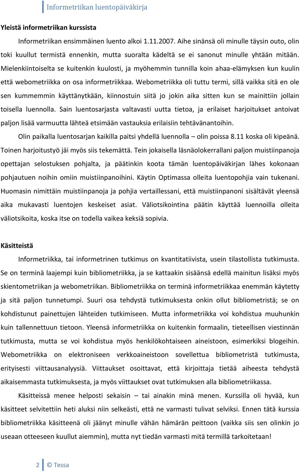 Mielenkiintoiselta se kuitenkin kuulosti, ja myöhemmin tunnilla koin ahaa-elämyksen kun kuulin että webometriikka on osa informetriikkaa.