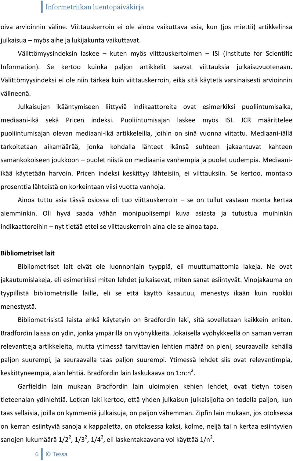 Välittömyysindeksi ei ole niin tärkeä kuin viittauskerroin, eikä sitä käytetä varsinaisesti arvioinnin välineenä.