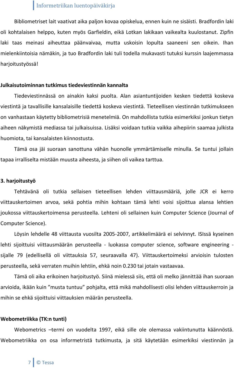 Ihan mielenkiintoisia nämäkin, ja tuo Bradfordin laki tuli todella mukavasti tutuksi kurssin laajemmassa harjoitustyössä!