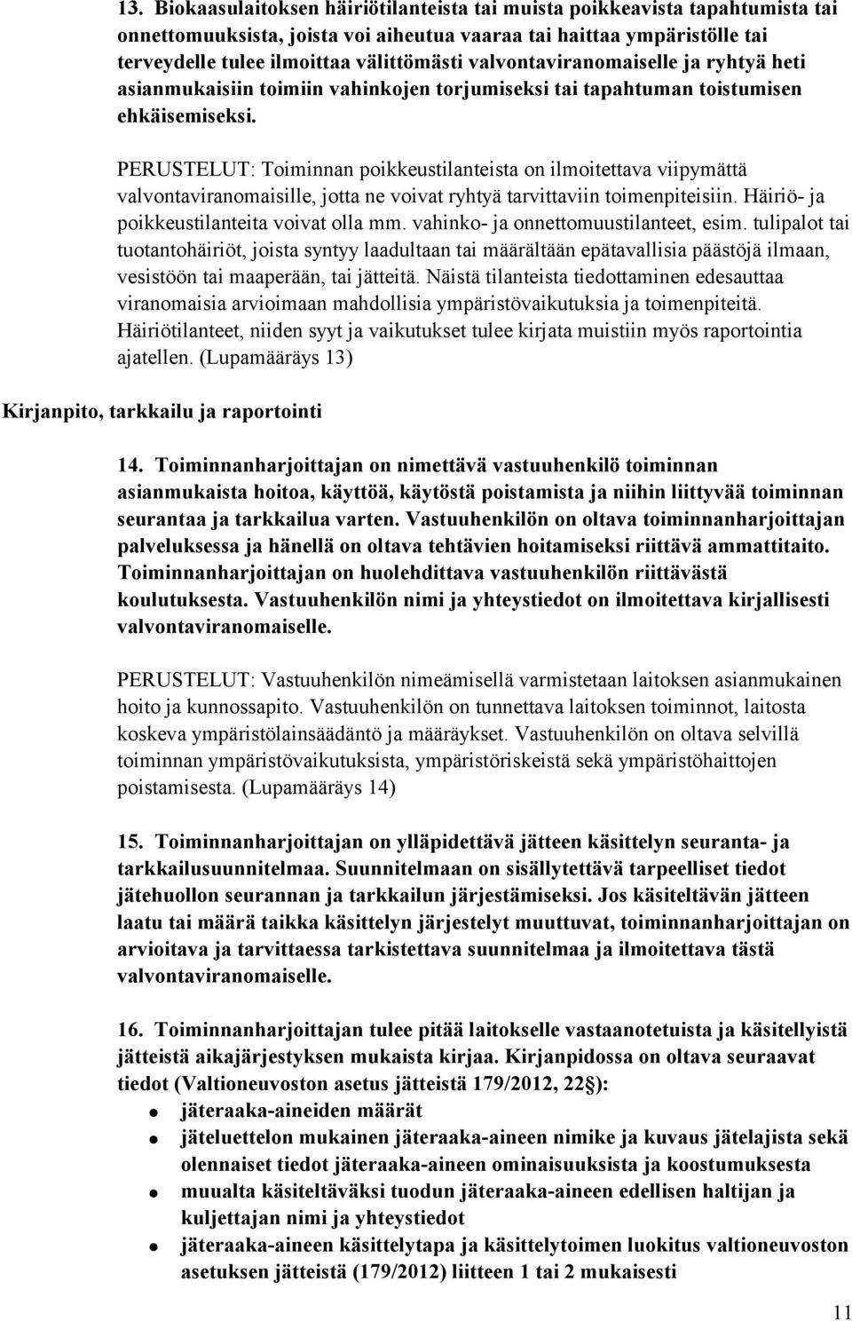 PERUSTELUT: Toiminnan poikkeustilanteista on ilmoitettava viipymättä valvontaviranomaisille, jotta ne voivat ryhtyä tarvittaviin toimenpiteisiin. Häiriö- ja poikkeustilanteita voivat olla mm.