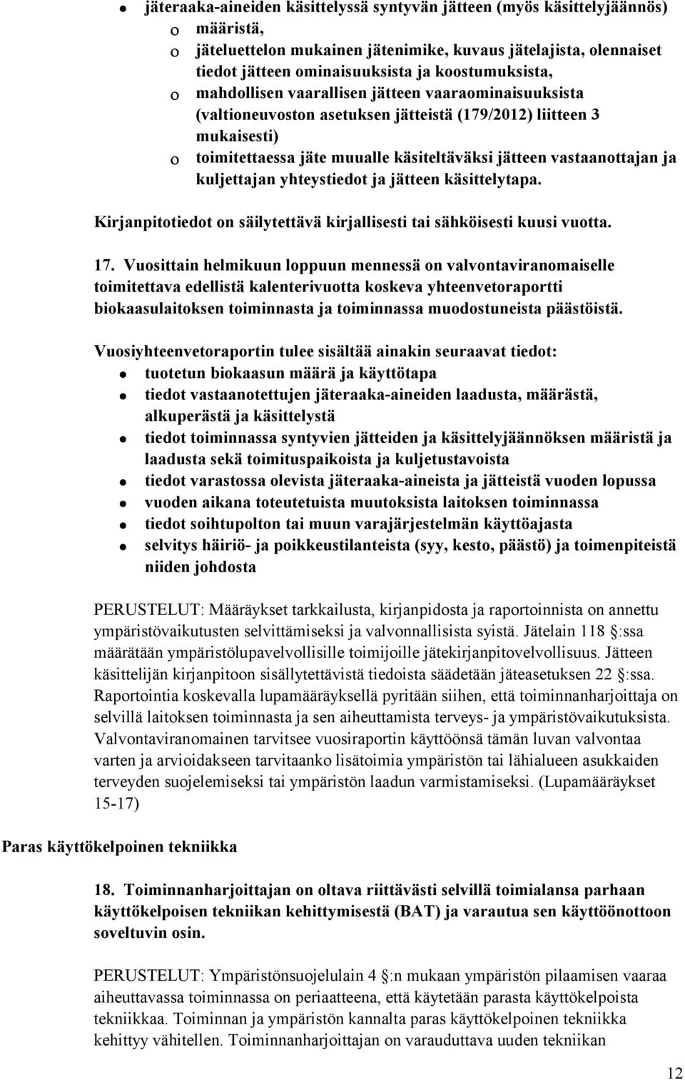 kuljettajan yhteystiedot ja jätteen käsittelytapa. Kirjanpitotiedot on säilytettävä kirjallisesti tai sähköisesti kuusi vuotta. 17.