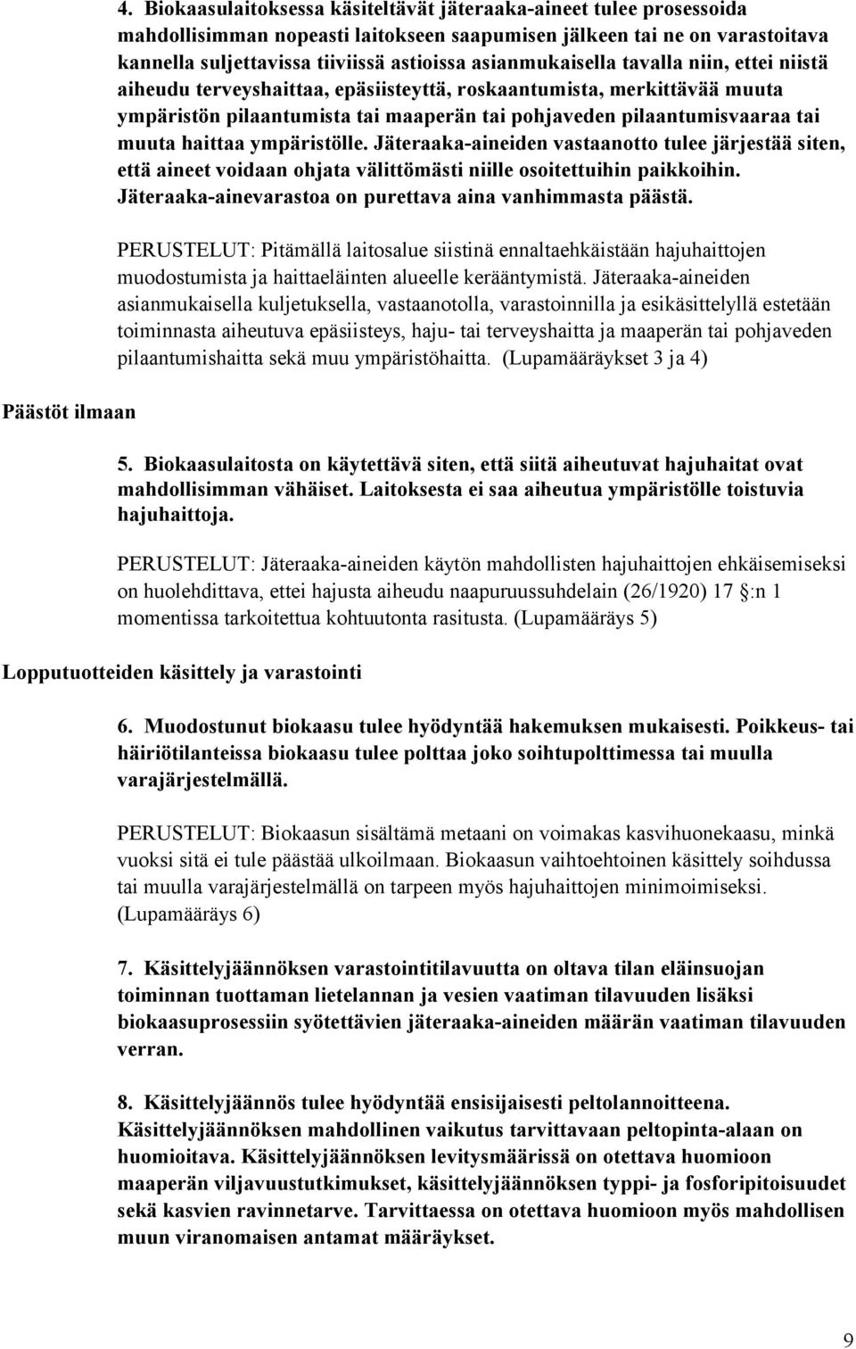 asianmukaisella tavalla niin, ettei niistä aiheudu terveyshaittaa, epäsiisteyttä, roskaantumista, merkittävää muuta ympäristön pilaantumista tai maaperän tai pohjaveden pilaantumisvaaraa tai muuta