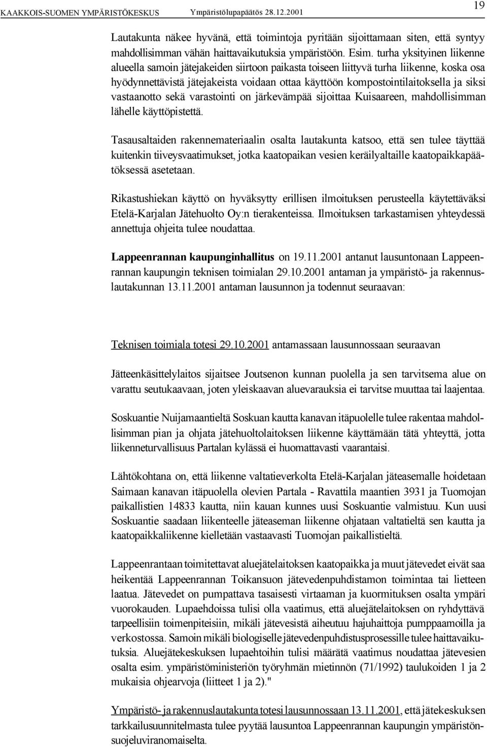 siksi vastaanotto sekä varastointi on järkevämpää sijoittaa Kuisaareen, mahdollisimman lähelle käyttöpistettä.