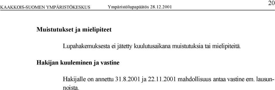 Hakijan kuuleminen ja vastine Hakijalle on annettu 31.8.