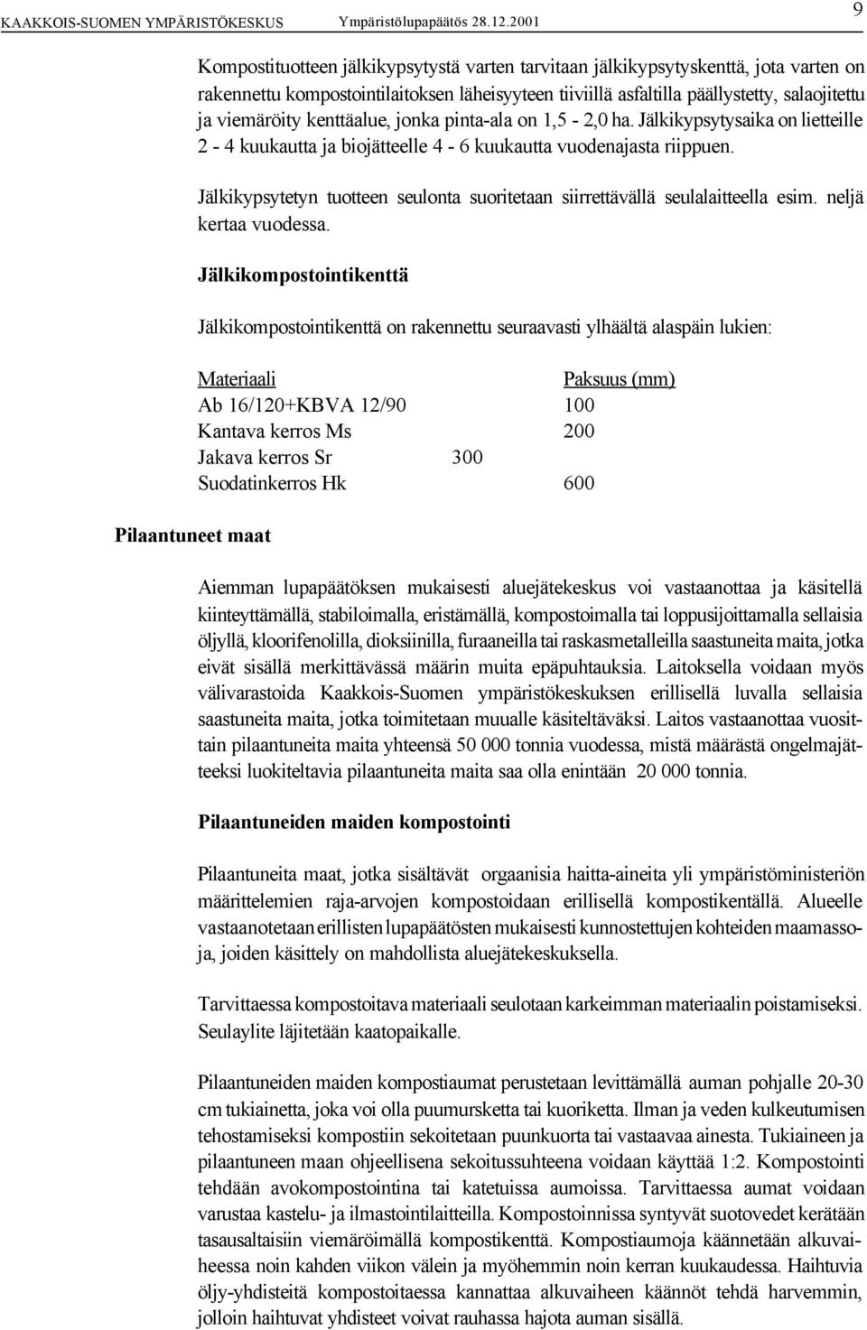 Jälkikypsytetyn tuotteen seulonta suoritetaan siirrettävällä seulalaitteella esim. neljä kertaa vuodessa.