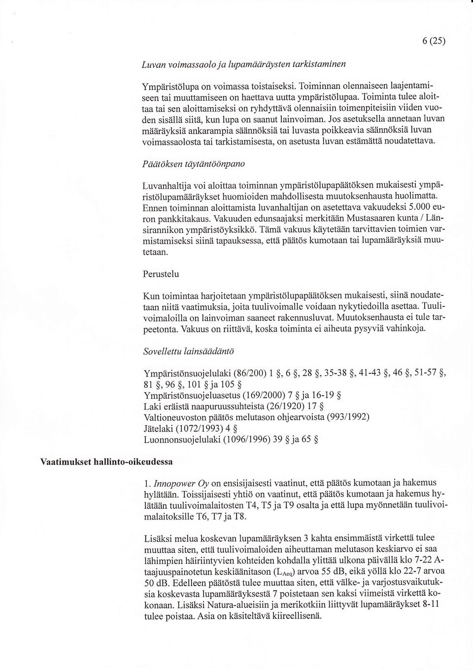 Toiminta tulee aloittaatai sen aloittamiseksi on ryhdytävä olennaisiin toimenpiteisiin viiden vuoden sisällä siitä, kun lupa on saanut lainvoiman.