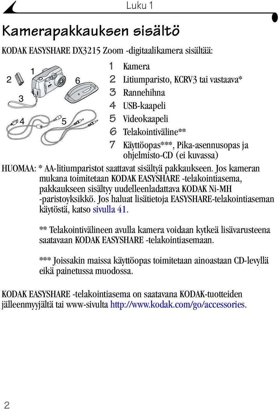 Jos kameran mukana toimitetaan KODAK EASYSHARE -telakointiasema, pakkaukseen sisältyy uudelleenladattava KODAK Ni-MH -paristoyksikkö.
