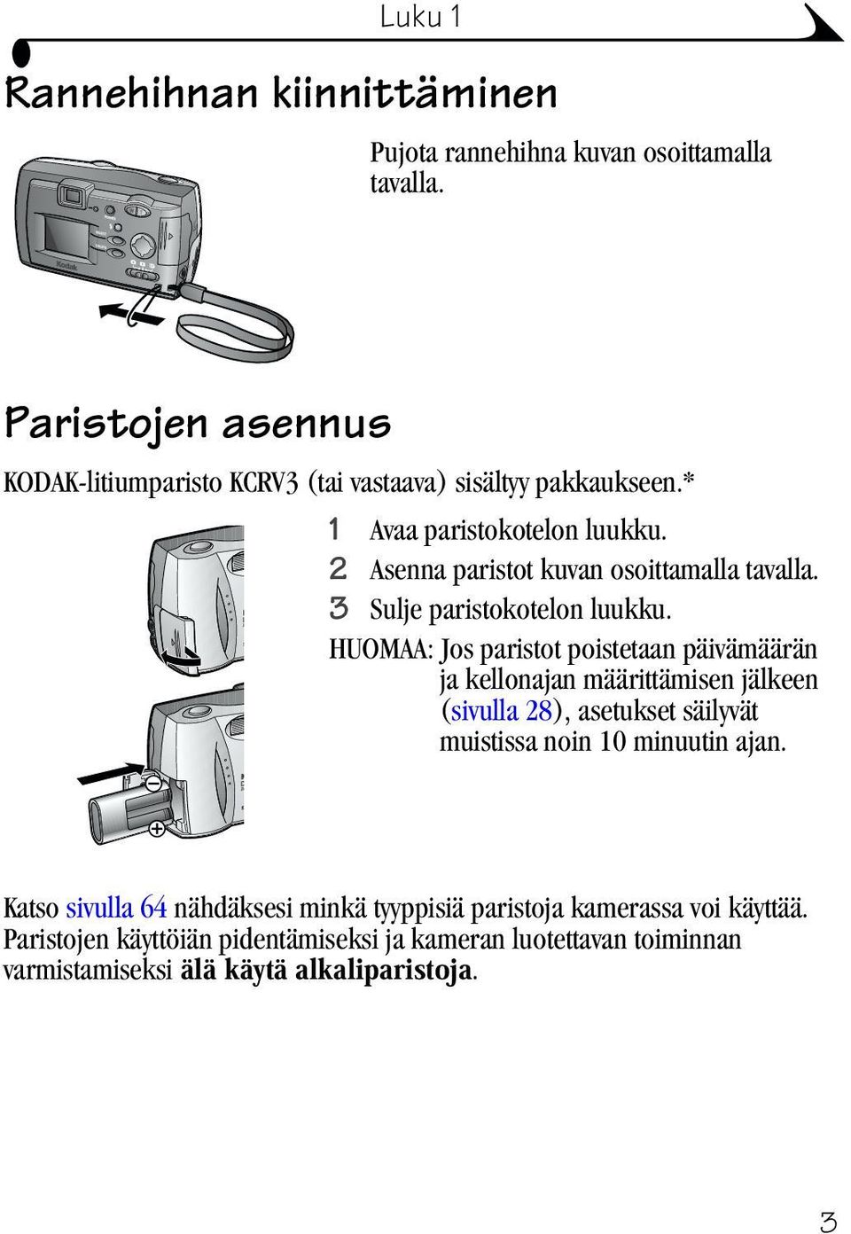 2 Asenna paristot kuvan osoittamalla tavalla. 3 Sulje paristokotelon luukku.