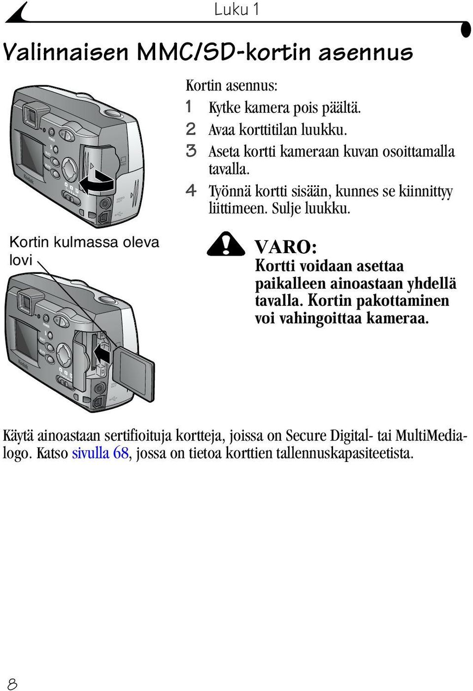 Kortin kulmassa oleva lovi VARO: Kortti voidaan asettaa paikalleen ainoastaan yhdellä tavalla.