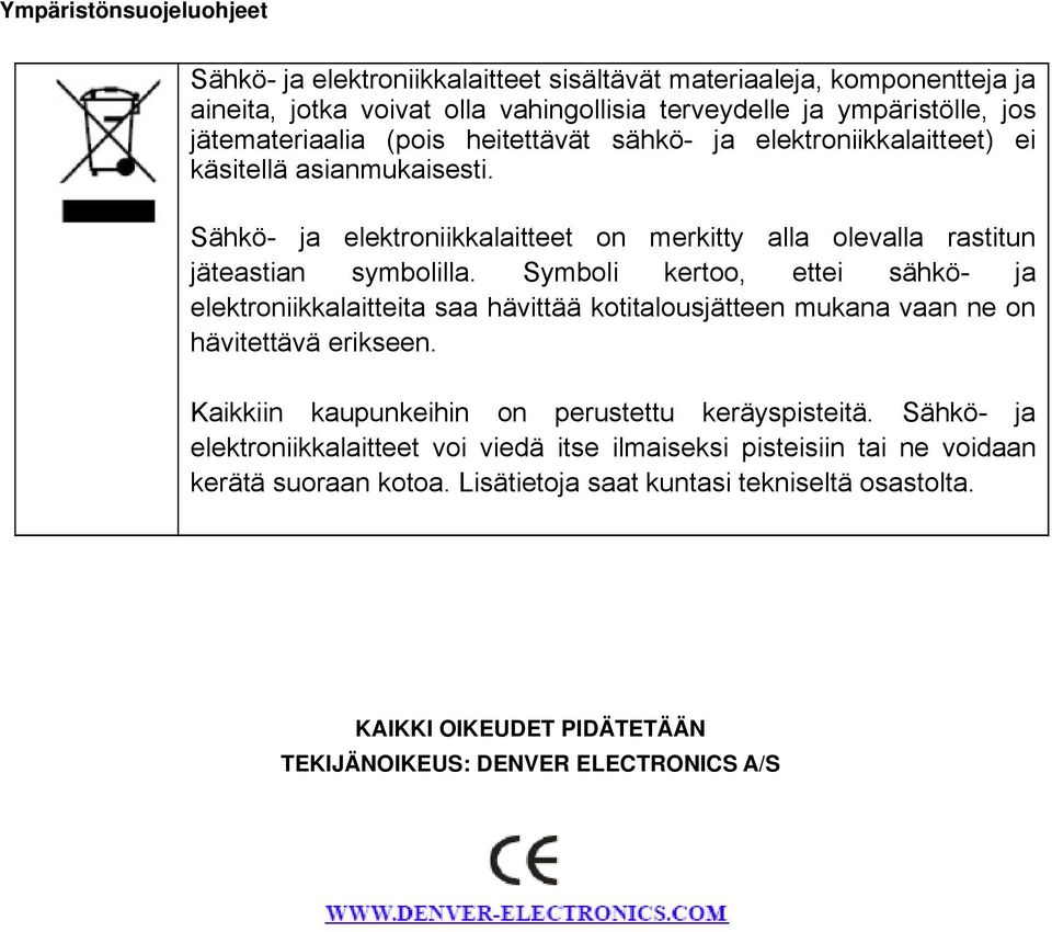 Symboli kertoo, ettei sähkö- ja elektroniikkalaitteita saa hävittää kotitalousjätteen mukana vaan ne on hävitettävä erikseen. Kaikkiin kaupunkeihin on perustettu keräyspisteitä.