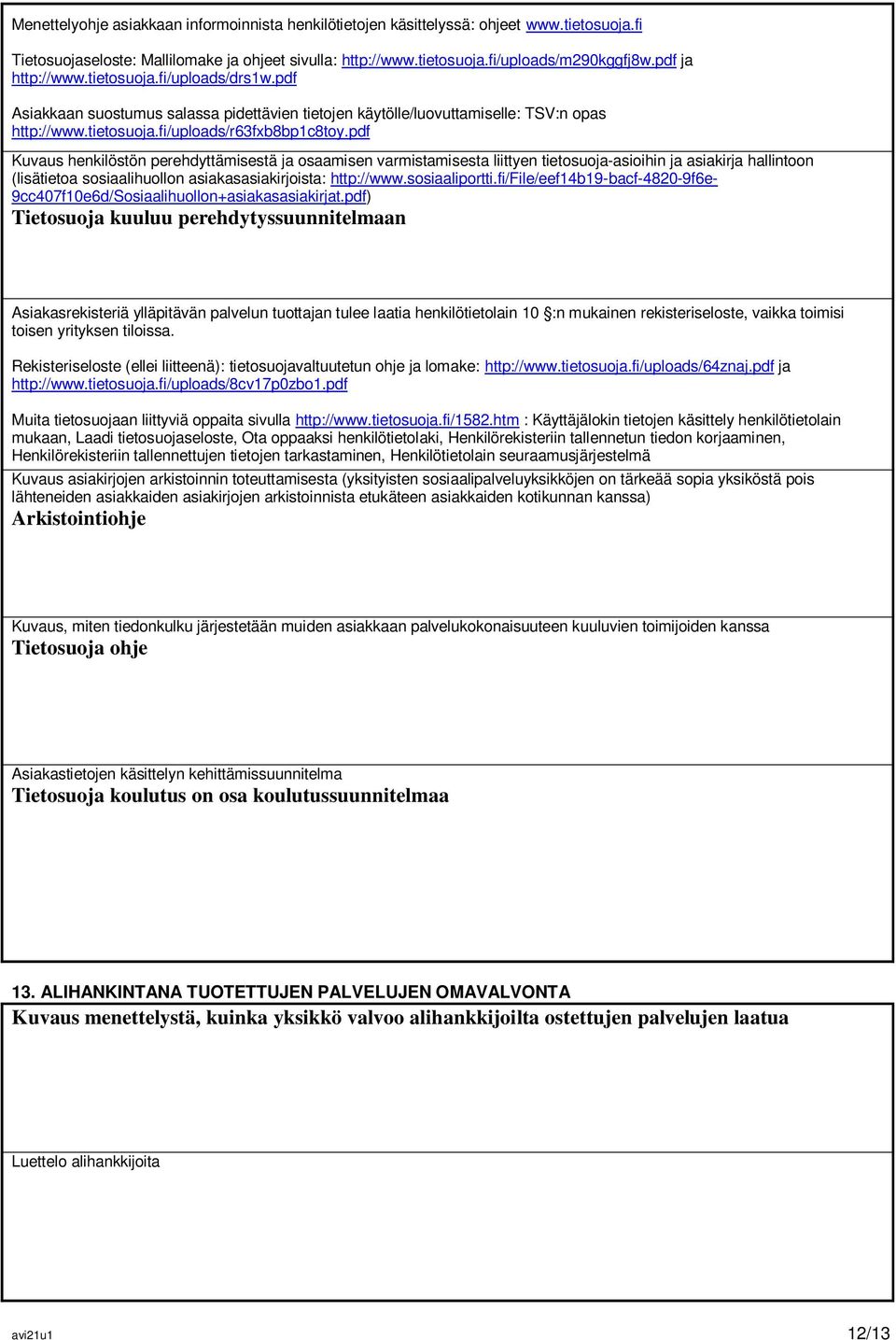 pdf Kuvaus henkilöstön perehdyttämisestä ja osaamisen varmistamisesta liittyen tietosuoja-asioihin ja asiakirja hallintoon (lisätietoa sosiaalihuollon asiakasasiakirjoista: http://www.sosiaaliportti.