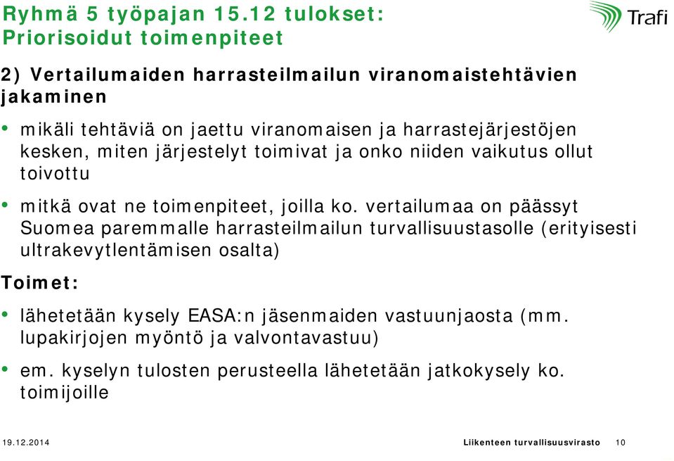 harrastejärjestöjen kesken, miten järjestelyt toimivat ja onko niiden vaikutus ollut toivottu mitkä ovat ne toimenpiteet, joilla ko.