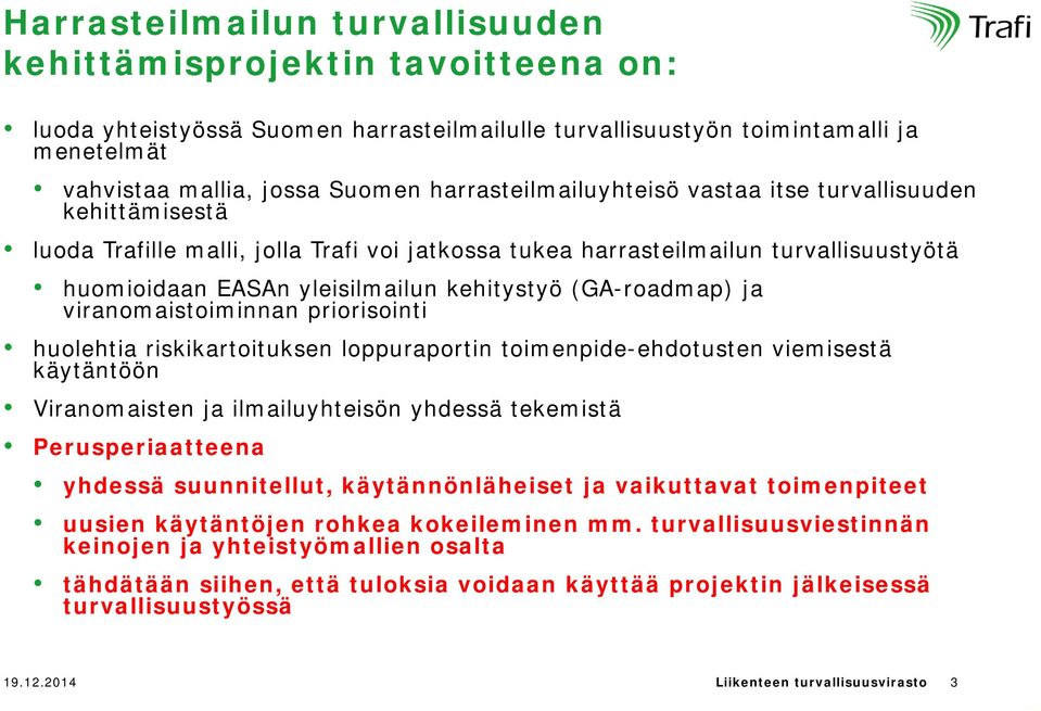 (GA-roadmap) ja viranomaistoiminnan priorisointi huolehtia riskikartoituksen loppuraportin toimenpide-ehdotusten viemisestä käytäntöön Viranomaisten ja ilmailuyhteisön yhdessä tekemistä