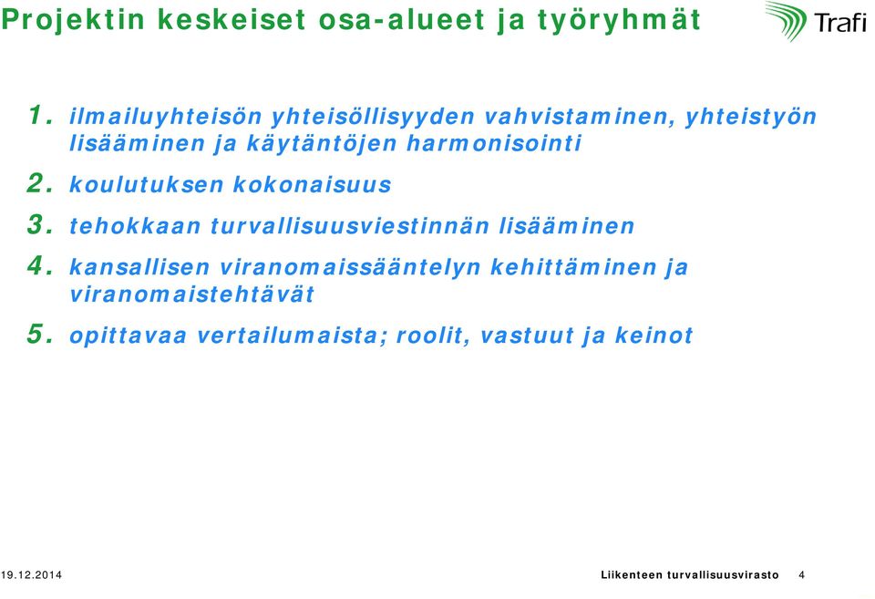 harmonisointi 2. koulutuksen kokonaisuus 3. tehokkaan turvallisuusviestinnän lisääminen 4.