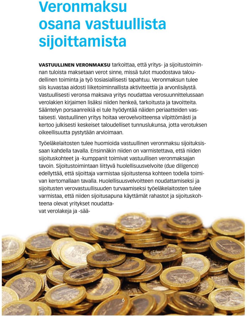 Vastuullisesti veronsa maks ava yritys noudattaa verosuunnittelussaan verolakien kirjaimen lisäksi niiden henkeä, tarkoitusta ja tavoitteita.