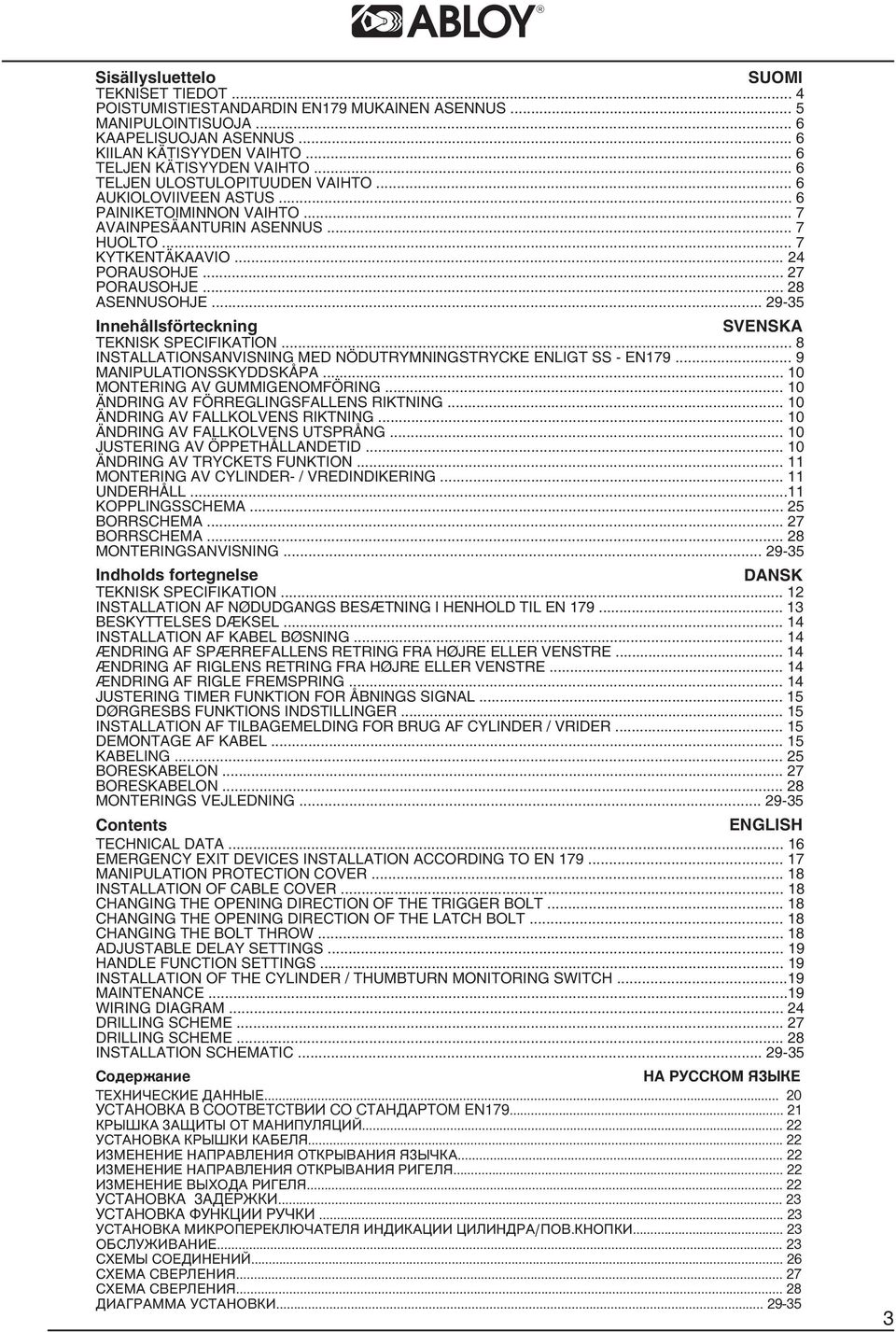 .. 28 ASENNUSOHJE... 29-35 Innehållsförteckning SVENSKA TEKNISK SPECIFIKATION... 8 INSTALLATIONSANVISNING MED NÖDUTRYMNINGSTRYCKE ENLIGT SS - EN179... 9 MANIPULATIONSSKYDDSKÅPA.