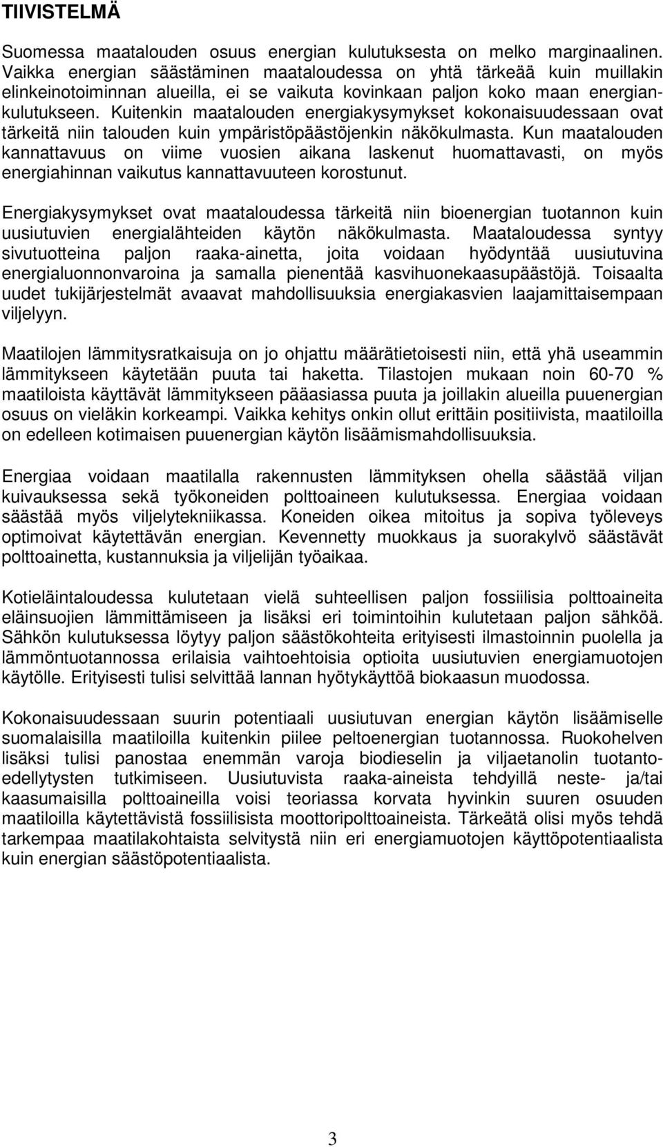 Kuitenkin maatalouden energiakysymykset kokonaisuudessaan ovat tärkeitä niin talouden kuin ympäristöpäästöjenkin näkökulmasta.