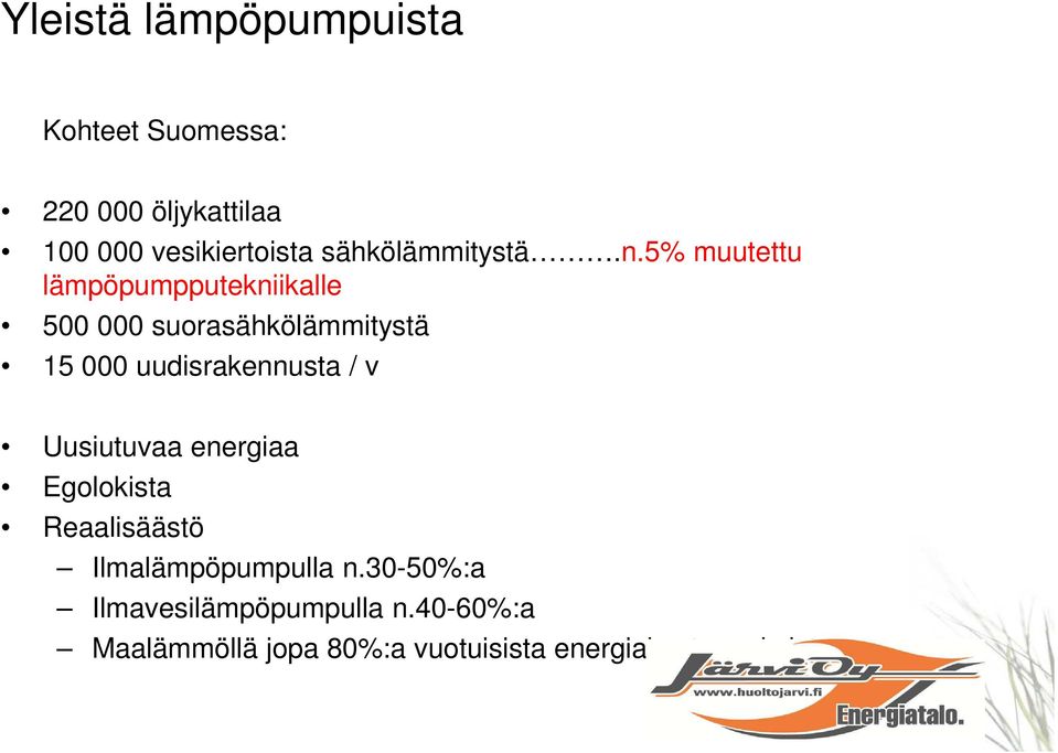 5% muutettu lämpöpumpputekniikalle 500 000 suorasähkölämmitystä 15 000 uudisrakennusta /