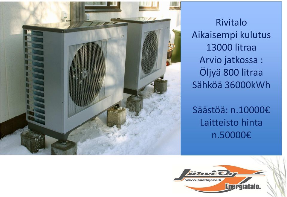 Öljyä 800 litraa Sähköä 36000kWh