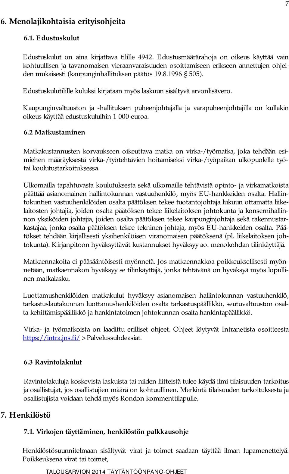 Edustuskulutilille kuluksi kirjataan myös laskuun sisältyvä arvonlisävero.