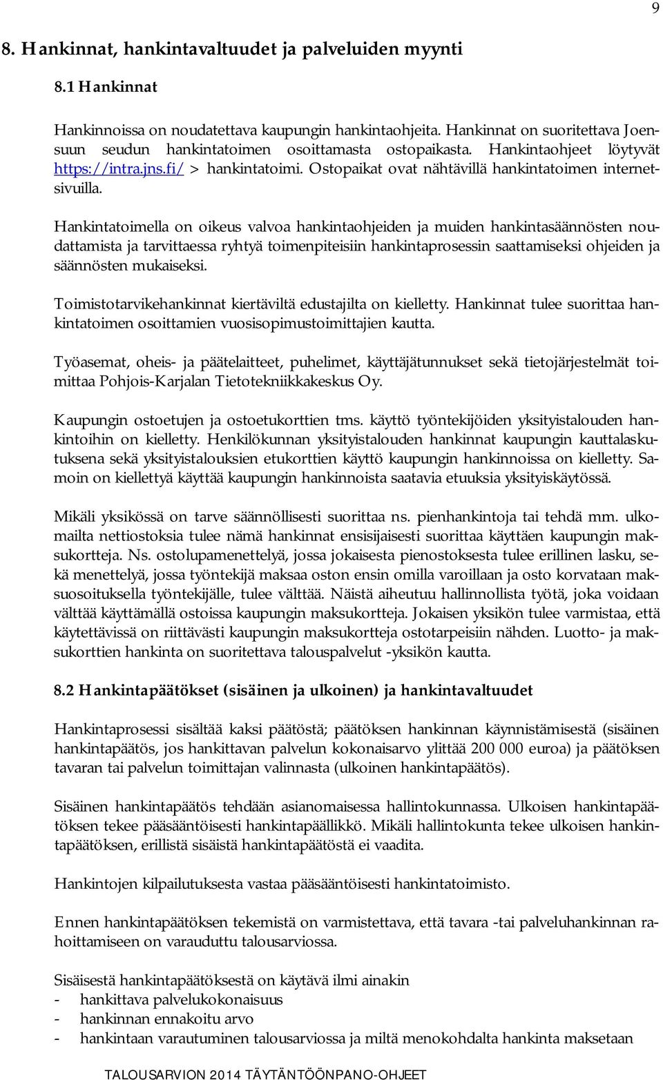 Ostopaikat ovat nähtävillä hankintatoimen internetsivuilla.