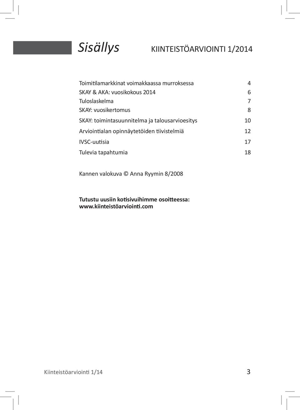 talousarvioesitys 10 Arviointialan opinnäytetöiden tiivistelmiä 12 IVSC-uutisia 17 Tulevia