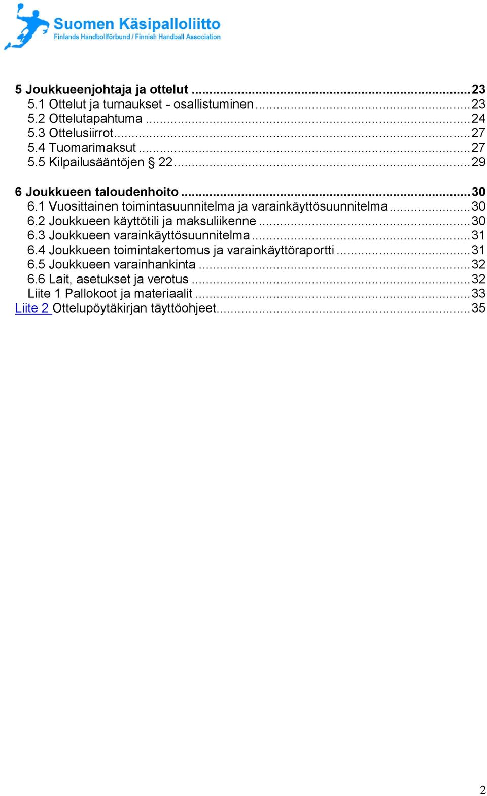 .. 30 6.2 Joukkueen käyttötili ja maksuliikenne... 30 6.3 Joukkueen varainkäyttösuunnitelma... 31 6.