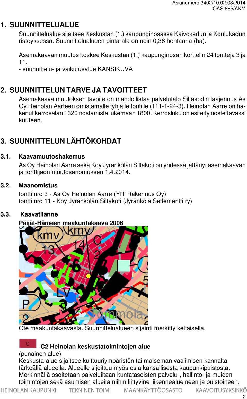 SUUNNTTELUN TARVE JA TAVOTTEET Asemakaava muutoksen tavoite on mahdollistaa palvelutalo Siltakodin laajennus As Oy Heinolan Aarteen omistamalle tyhjälle tontille (111-1-24-3).