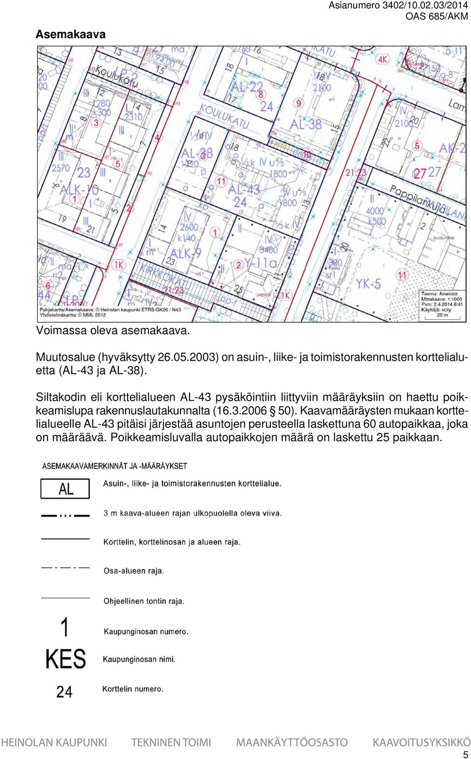 Siltakodin eli korttelialueen AL-43 pysäköintiin liittyviin määräyksiin on haettu poikkeamislupa rakennuslautakunnalta (16.3.2006 50).