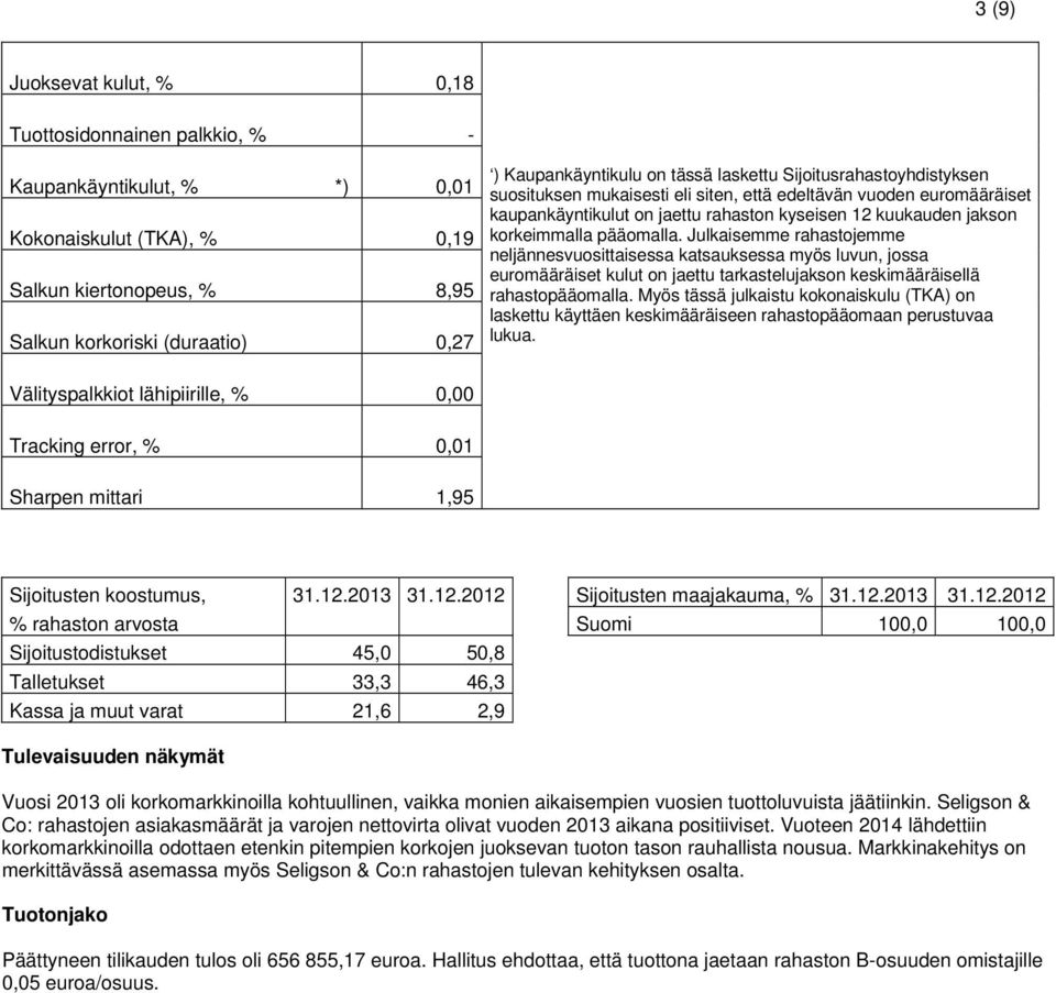pääomalla. Julkaisemme rahastojemme neljännesvuosittaisessa katsauksessa myös luvun, jossa euromääräiset kulut on jaettu tarkastelujakson keskimääräisellä rahastopääomalla.