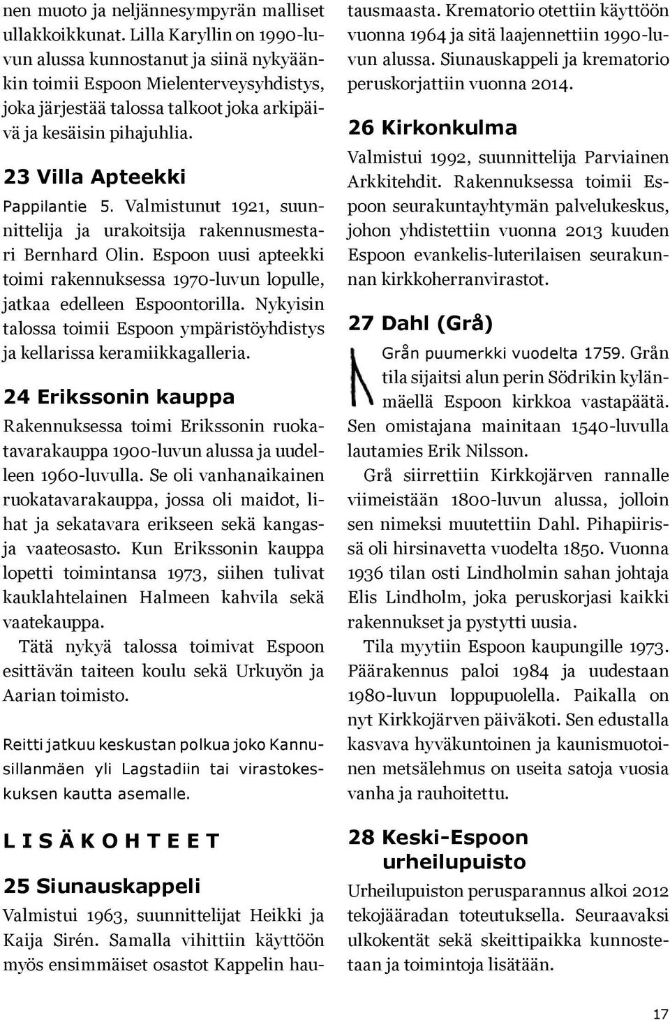 23 Villa Apteekki Pappilantie 5. Valmistunut 1921, suunnittelija ja urakoitsija rakennusmestari Bernhard Olin.