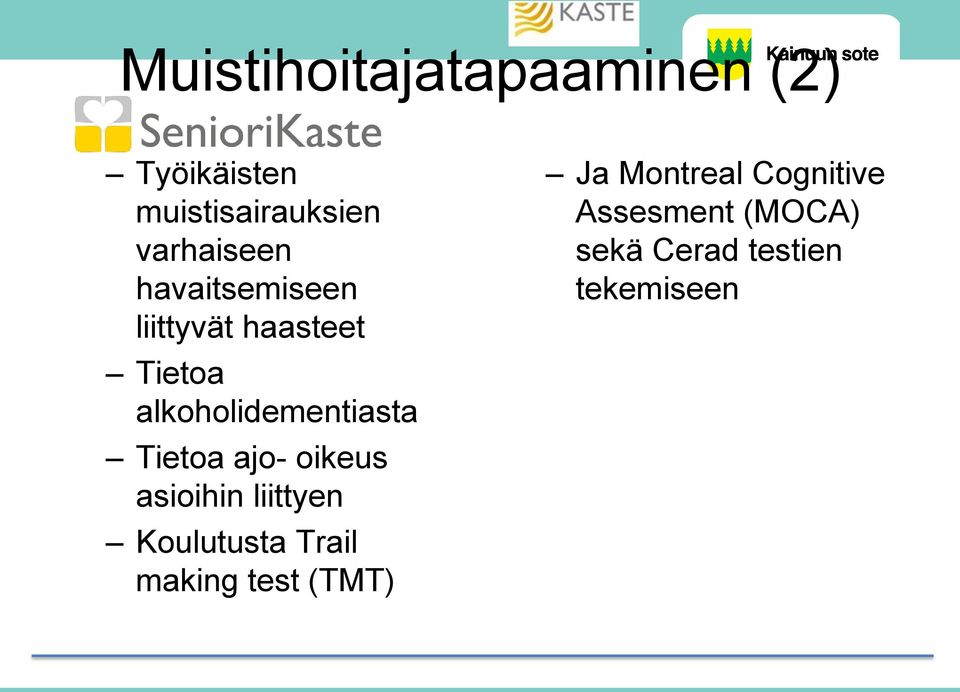 alkoholidementiasta Tietoa ajo- oikeus asioihin liittyen Koulutusta