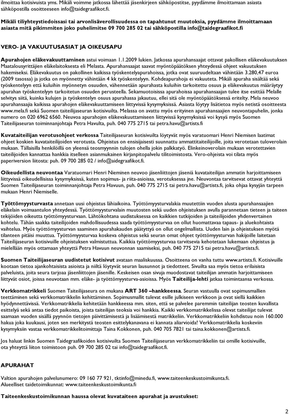 Mikäli tiliyhteystiedoissasi tai arvonlisäverollisuudessa on tapahtunut muutoksia, pyydämme ilmoittamaan asiasta mitä pikimmiten joko puhelimitse 09 700 285 02 tai sähköpostilla info@taidegraafikot.