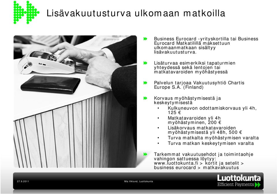 (Finland) Korvaus myöhästymisestä ja keskeytymisestä Kulkuneuvon odottamiskorvaus yli 4h, 125 Matkatavaroiden yli 4h myöhästyminen, 200 Lisäkorvaus matkatavaroiden