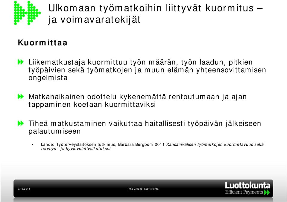 rentoutumaan ja ajan tappaminen koetaan kuormittaviksi Tiheä matkustaminen vaikuttaa haitallisesti työpäivän jälkeiseen