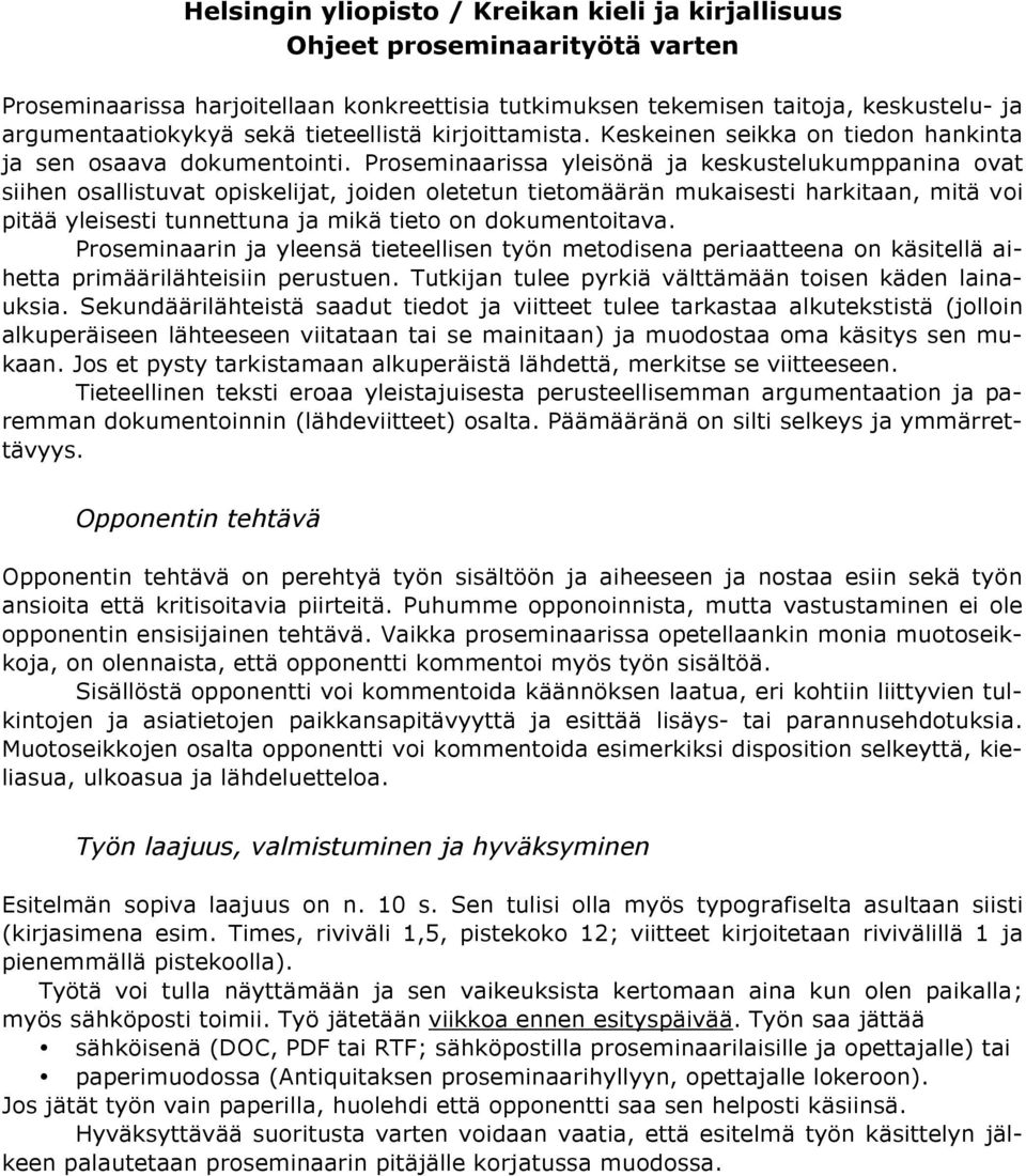 Proseminaarissa yleisönä ja keskustelukumppanina ovat siihen osallistuvat opiskelijat, joiden oletetun tietomäärän mukaisesti harkitaan, mitä voi pitää yleisesti tunnettuna ja mikä tieto on