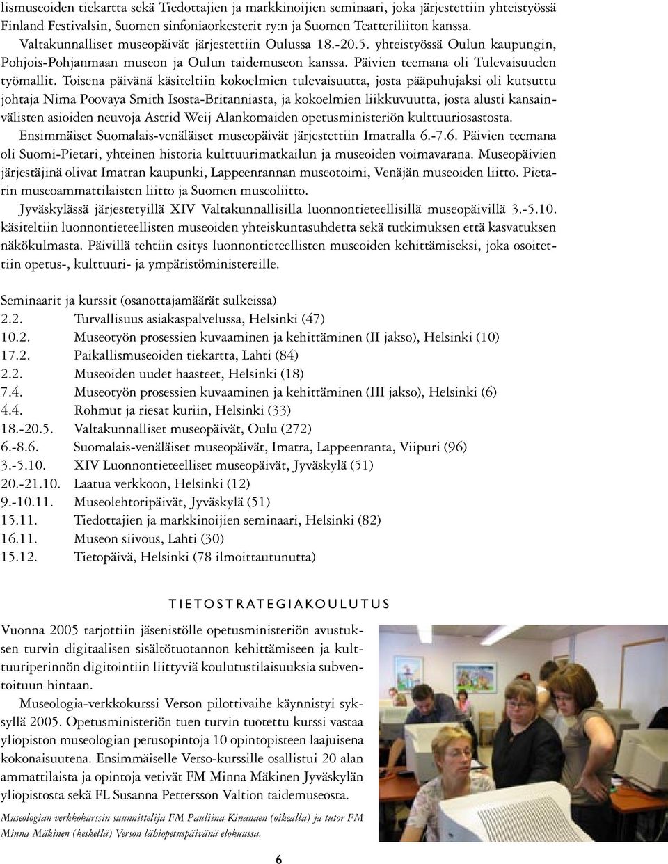 Toisena päivänä käsiteltiin kokoelmien tulevaisuutta, josta pääpuhujaksi oli kutsuttu johtaja Nima Poovaya Smith Isosta-Britanniasta, ja kokoelmien liikkuvuutta, josta alusti kansainvälisten asioiden