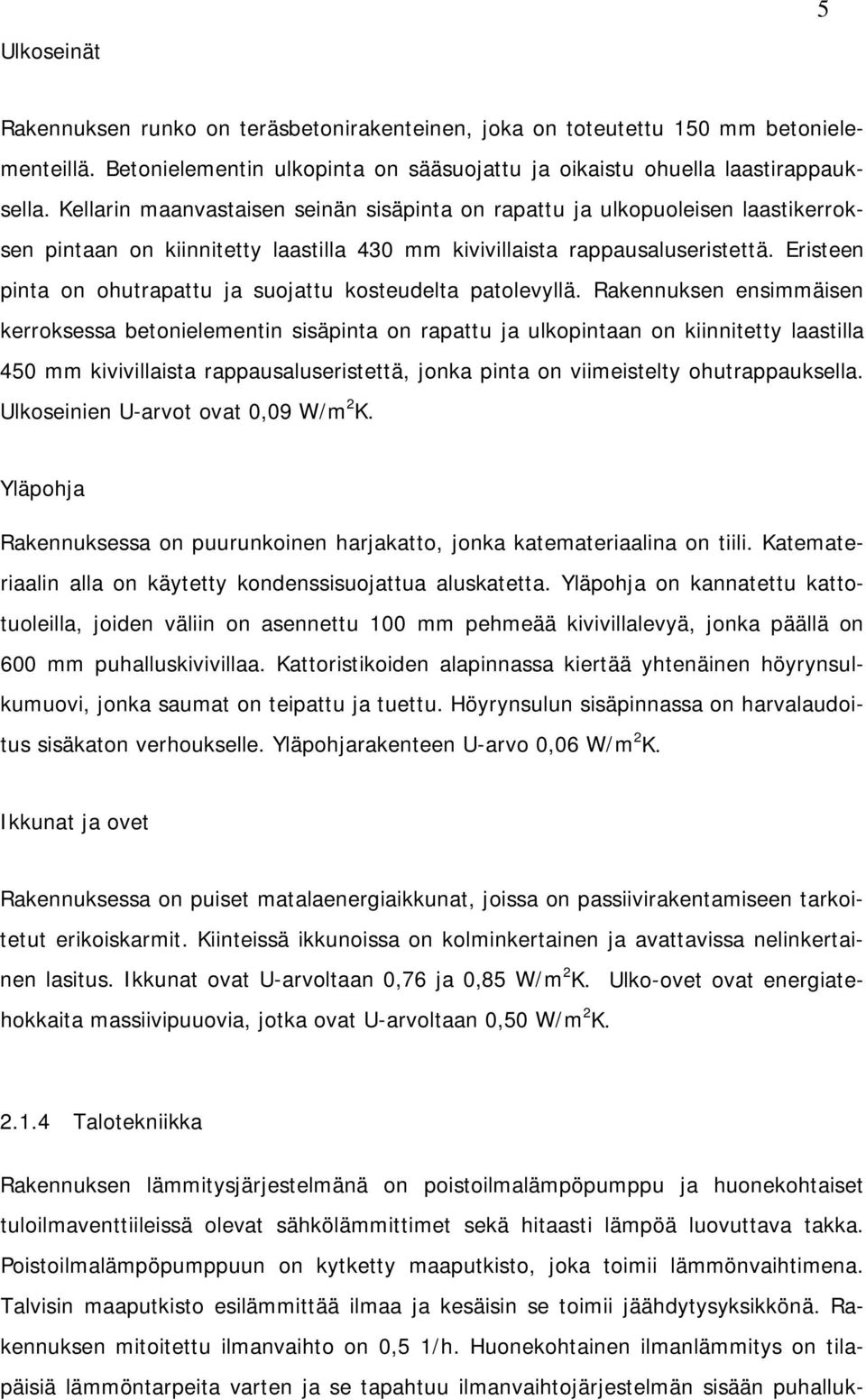 Eristeen pinta on ohutrapattu ja suojattu kosteudelta patolevyllä.