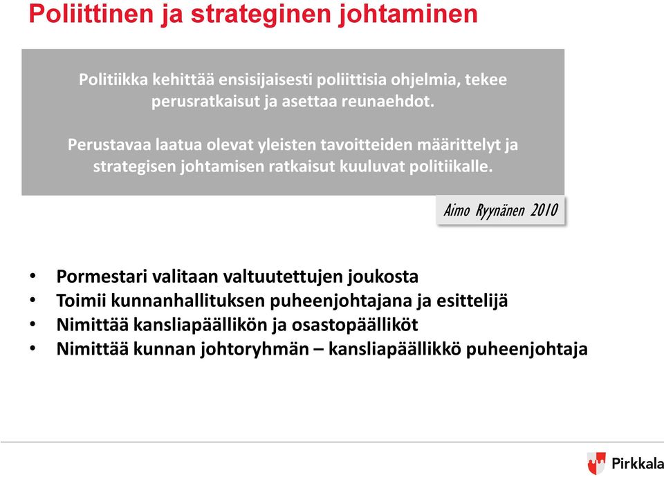 Perustavaa laatua olevat yleisten tavoitteiden määrittelyt ja strategisen johtamisen ratkaisut kuuluvat politiikalle.