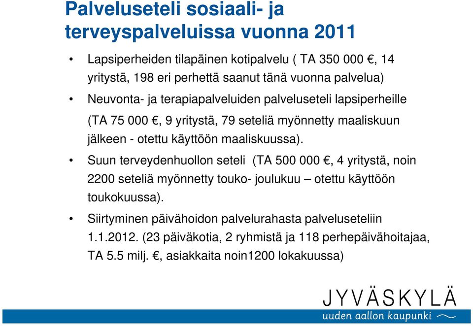 käyttöön maaliskuussa). Suun terveydenhuollon seteli (TA 500 000, 4 yritystä, noin 2200 seteliä myönnetty touko- joulukuu otettu käyttöön toukokuussa).