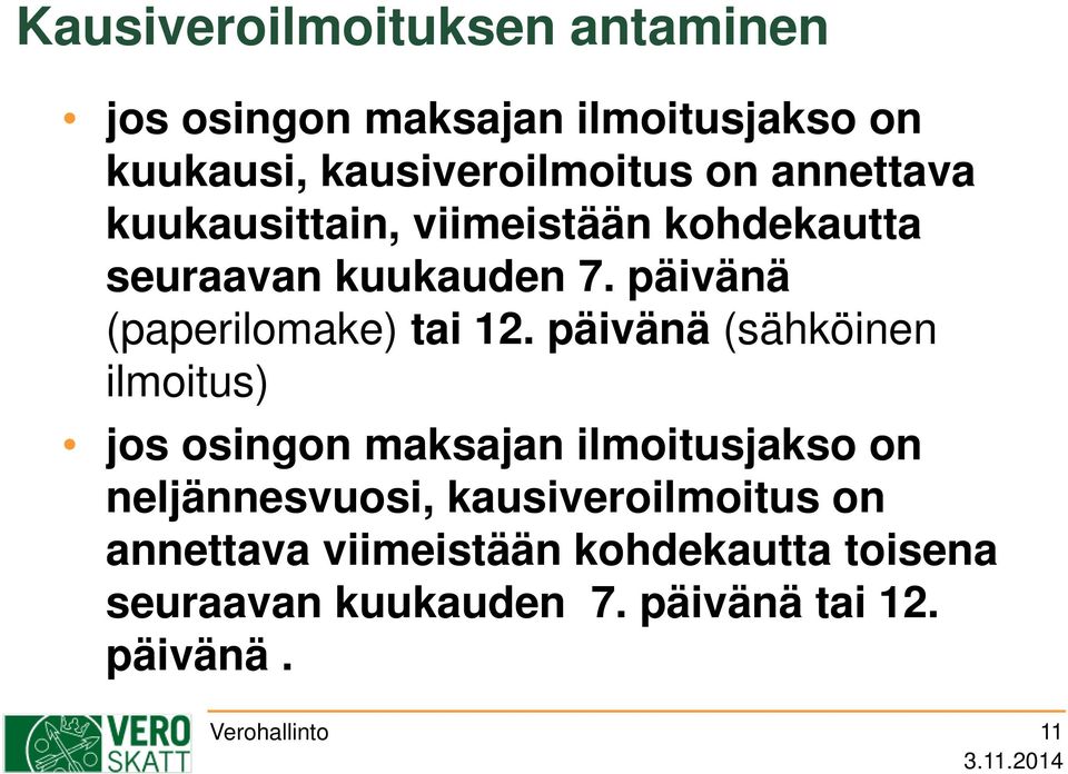 päivänä (sähköinen ilmoitus) jos osingon maksajan ilmoitusjakso on neljännesvuosi, kausiveroilmoitus