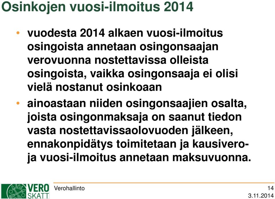 ainoastaan niiden osingonsaajien osalta, joista osingonmaksaja on saanut tiedon vasta