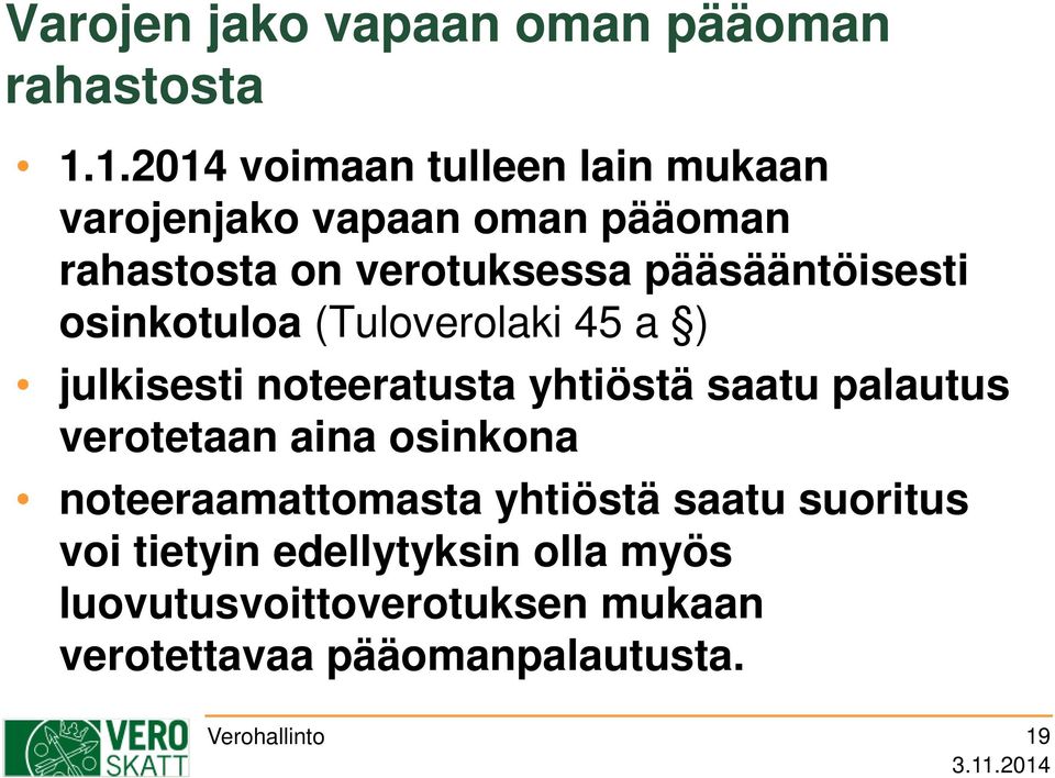 pääsääntöisesti osinkotuloa (Tuloverolaki 45 a ) julkisesti noteeratusta yhtiöstä saatu palautus