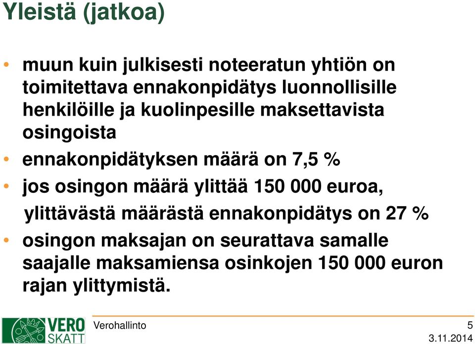 7,5 % jos osingon määrä ylittää 150 000 euroa, ylittävästä määrästä ennakonpidätys on 27 %