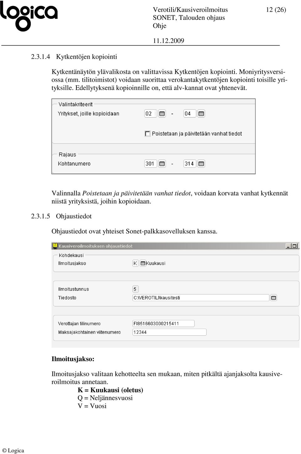 Valinnalla Poistetaan ja päivitetään vanhat tiedot, voidaan korvata vanhat kytkennät niistä yrityksistä, joihin kopioidaan. 2.3.1.